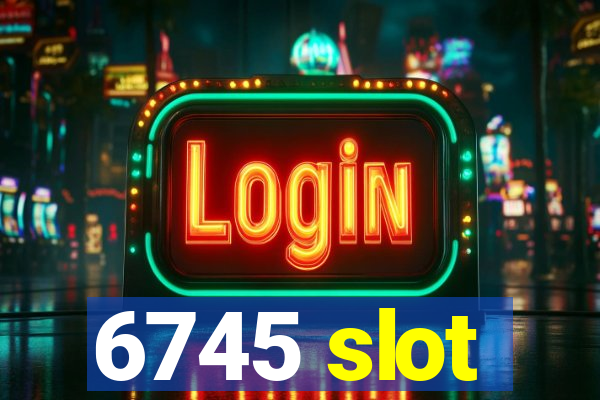 6745 slot